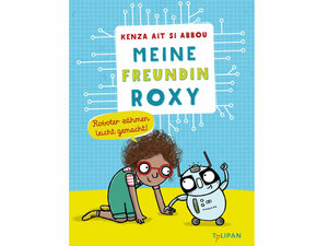 Buchcover von "Meine Freundin Roxy", ein Mädchen und ein Roboter halter sich an der Hand.