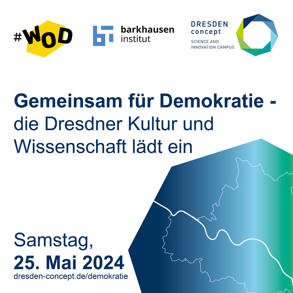 The image shows the hashtag #WOD and the DRESDEN-concept logo at the top. This is followed by the german words "Together for democracy - Dresden's culture and science invites you". At the bottom left is "Saturday, 25 May 2024 and the link "dresden-concept/demokratie". At the bottom right is a section of a hexagonal shape with the city limits of Dresden and the River Elbe in blue and green. The background is white.
