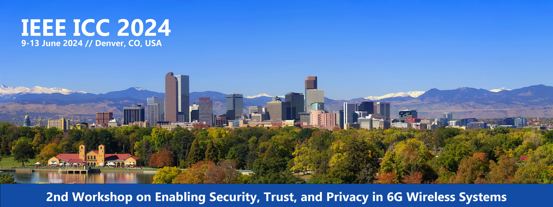 © Nick Fox/Shutterstock Picture shows the Denver skyline. In the upper left corner it says: "IEEE ICC 2024" and "9-13 June 2024 in Denver, CO, USA". At the bottom, on a blue background, it says: "2nd Workshop on Enabling Security, Trust, and Privacy in 6G Wireless systems".